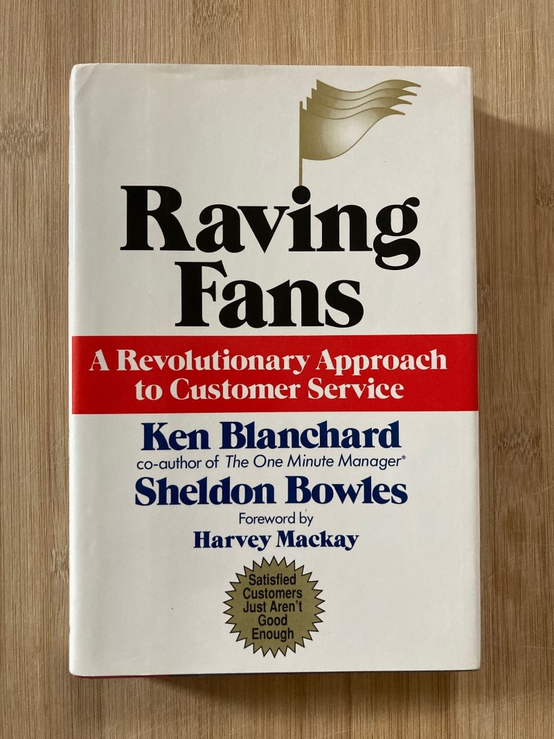 Raving Fans: A Revolutionary Approach to Customer Service - The One ...